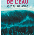 WENDY DELORME : « LE PARLEMENT DE L’EAU »