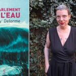 WENDY DELORME : « LE PARLEMENT DE L’EAU »